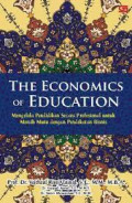 The Economics Of Education : Mengelola Pendidikan Secara Profesional Untuk Meraih Mutu Dengan Pendekatan Bisnis