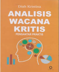 Analisis Wacana Kritis: Pengantar Praktis