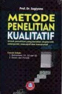 Metode Penelitian Kualitatif (Untuk Penelitian yang Bersifat: Eksploratif, Enterpretif, Interaktif dan Konstruktif)