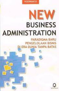 New Business Administration:Paradigma Baru Pengelolaan Bisnis Di Era Tanpa Batas