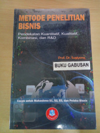 Metode Penelitian Bisnis : Pendekatan Kuantitatif, Kualitatif, Kombinasi, dan R & D