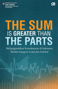 The Sum Is Greater Than The Parts : Melipatgandakan Kemakmuran Di Indonesia Melalui Integrasi Lokal dan Global