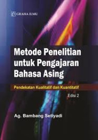 METODE PENELITIAN UNTUK PENGAJARAN BAHASA ASING (PENDEKATAN KUALITATIF DAN KUANTITATIF) ED. 2