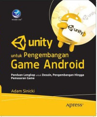 Unity Untuk Pengembangan Game Android, Panduan Lengkap Untuk Desain, Pengembangan Gingga Pemasaran Game