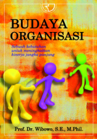 Budaya Organisasi : Sebuah Kebutuhan Untuk Meningkatkan Kinerja Jangka Panjang