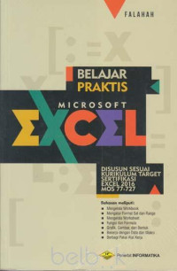 Belajar Praktis Microsoft Excel : Disusun Sesuai Kurikulum Target Serifikasi Excel 2016 Mos 77-727