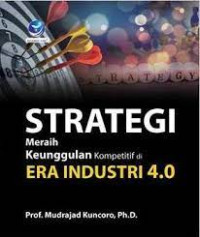 Strategi Meraih Keunggulan Kompetitif Di Era Industri 4.0