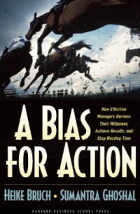 A Bias for Action: How Effective Managers Harness Their Willpower, Achieve Results, and Stop Wasting Time