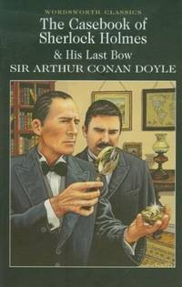 The Casebook Of Sherlock Holmes & His Last Bow