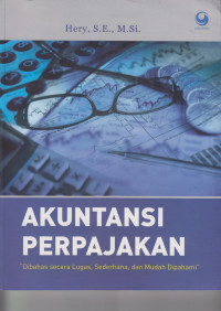 Akuntansi Perpajakan : Dibahas Secara Lugas, Sederhana. An Mudah Dipahmi