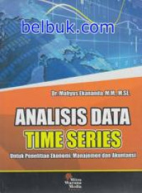 Analisis Data Time Series : Untuk Penelitian Ekonomi, Manajemen dan Akuntansi