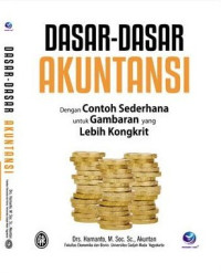 Dasar-Dasar Akuntansi : Dengan Contoh Sederhana untuk gambaran Yang Lebih Kongkrit