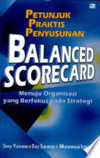 Petunjuk Praktis Penyusunan Balanced Scorecard Menuju Organisasi yang Berfokus pada Strategi