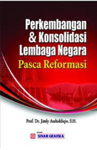 Perkembangan dan Konsolidasi Lembaga Negara Pasca Reformasi