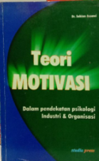 Teori Motivasi : Dalam Pendekatan Psikologi Industri & Organisasi