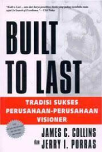 BUILT TO LAST : Tradisi Sukses Perusahaan - Perusahaan Visioner