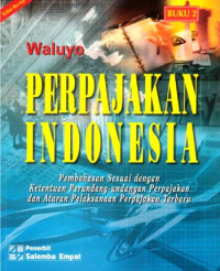 Perpajakan Indonesia Pembahasan Sesuai dengan Ketentuan Perundang-undangan Perpajakn dan Aturan Pelaksanaan Perpajakan Terbaru