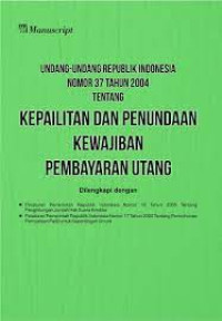 Undang-Undang Republik Indonesia Nomor 37 Tahun 2004 & Peraturan Pemerintah R.I 2006 Tentang Kepailitan & Penundaan Kewajiban Pembayaran Utang