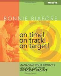 On Time! On Tract! On Target! Managing Your Products Successfully With Microsoft Project