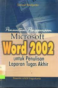 Penuntun Penggunaan Microsoft Word 2002 Untuk Penulisan Laporan Tugas Akhir