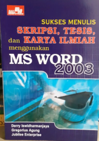 sukses Menulis Skripsi, Tesis, Dan Karya Ilmiah Menggunakan Ms Word 2003