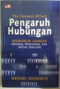 The connect effect Pengaruh Hubungan membangun jaringan personal, profesional, dan virtual yang kuat