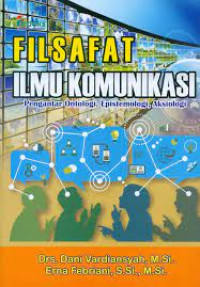 FILSAFAT ILMU KOMUNIKASI : Pengantar Ontologi, Epistemologi,Aksiologi