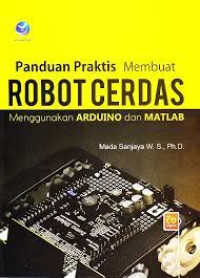 Panduan Praktis Membuat ROBOT CERDAS  Menggunakan ARDUINO dan MATLAB