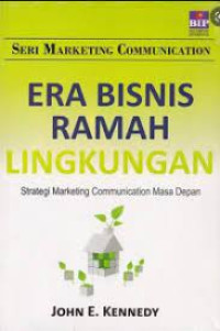 Era Bisnis Ramah Lingungan Strategi Marketing Communication Masa Depan