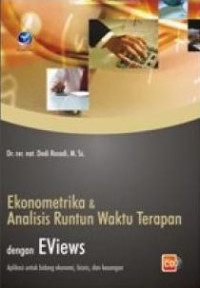 Ekonometrika & Analisis Runtun Waktu Terapan Dengan EViews : Aplikasi untuk bidang ekonomi, bisnis, dan keuangan