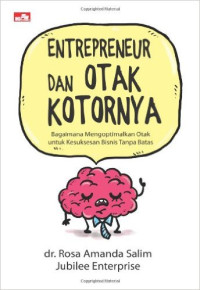 Enterpreneur Dan Otak Kotornya : Bagaimana Mengoptimalkan Otak Untuk Kesuksesan Bisnis Tanpa Batas