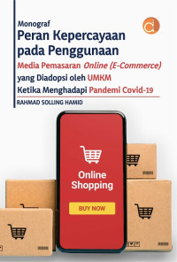 Monograf Peran Kepercayaan Pada Penggunaan Media Pemasaran Online (E-Commerce) Yang Diadopsi Oleh UMKM Ketika Menghadapi Pandemi Covid-19