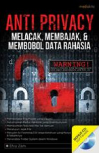 Anti Privacy: Melacak, Membajak, & Membobol Data Rahasia