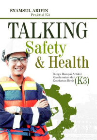 Talking Safety & Health Bunga Rampai Artikel Keselamatan dan Kesehatan Kerja (K3)