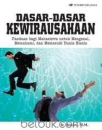 Dasar-Dasar Kewirausahaan: Panduan Bagi mahasiswa untuk mengenal, memahami, dan memasuki dunia bisnis