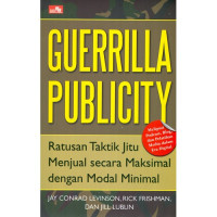 Guerilla Publicity : Ratusan Taktik Jitu Menjual Secara Maksimal Dengan Modal Minimal