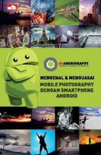 Mengenal dan Menguasai Mobile Photography dengan Smartphone Android