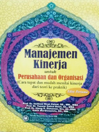 Manajemen Kinerja Untuk Perusahaan dan Organisasi (Cara Tepan Dan Mudah Dalam Menilai Kinerja dari Teori dan Praktek)