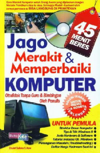 Jago Merakit & Memperbaiki Komputer : Otodidak Tanpa Guru & Bimbingan Oleh Penulis