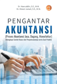 Pengantar Akuntansi : Proses Akuntansi Jasa, Dagang, Manufaktur Dilengkapi Contoh Kasus dan Penyelesaiannya Serta Soal Praktik