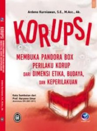 KORUPSI, MEMBUKA PANDORA BOX PERILAKU KORUP DARI DIMENSI ETIKA, BUDAYA, DAN KEPERILAKUAN