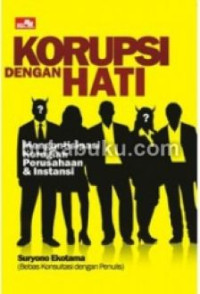 Korupsi Dengan Hati : Mengantisipasi Kerugian Perusahaan & Instansi  