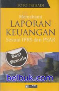 Image of Memahami Laporan Keuangan Sesuai IFRS dan PSAK : Bagi Pemula