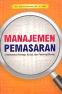 Manajemen Pemasaran Pendekatan Konsep, Kasus, Dan Psikologi Bisnis