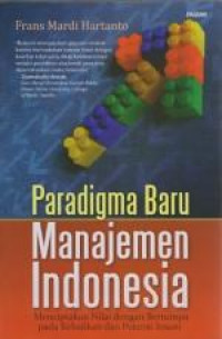 Paradigma Baru Manajemen Indonesia: Menciptakan Nilai dengan Bertumpu pada Kebajikan dan Potensi Insani