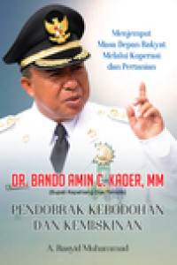 Pendobrak kebodohan dan Kemiskinan (Dr. Bando Amin C. Kader, MM : Bupati Kepahiang Dua Periode)