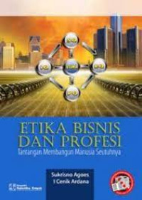 Etika Bisnis dan Profesi : Tantangan Membangun Manusia Seutuhnya