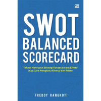 SWOT BALANCED SCORECARD Tekhnik Menyusun Strategi Korporat yang Efektif plus cara mengelola Kinerja dan Resiok