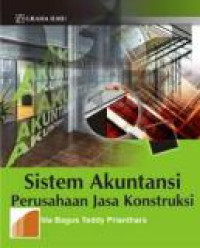 Sistem Akuntansi Perusahaan Jasa Konstruksi : Dilengkapi Ketentuan Perpajakan