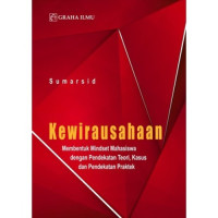 Kewirausahaan; Membentuk Mindset Mahasiswa dengan Pendekatan Teori, Kasus dan Pendekatan Praktek